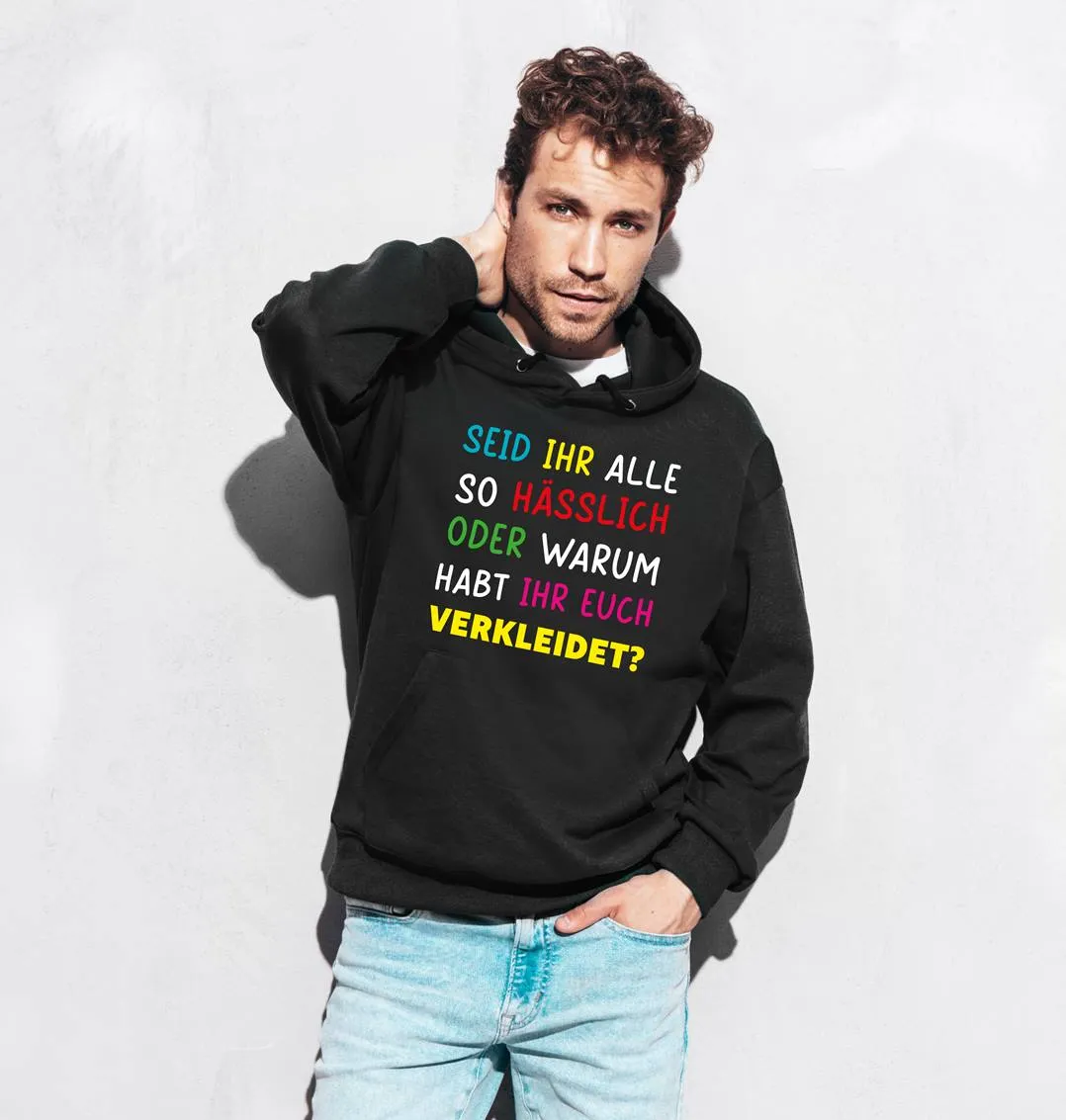 Hoodie - Seid ihr alle hässlich oder warum habt ihr euch verkleidet?