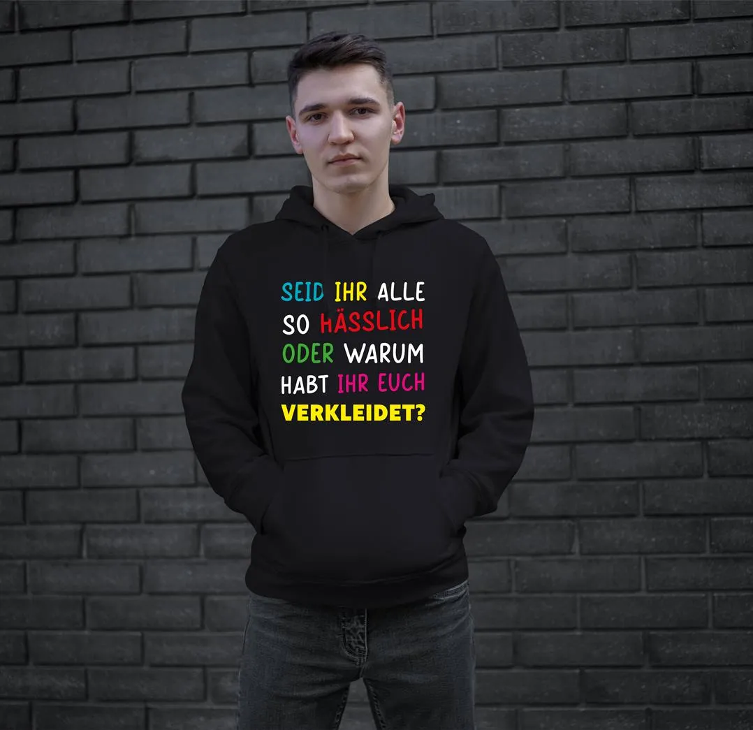 Hoodie - Seid ihr alle hässlich oder warum habt ihr euch verkleidet?