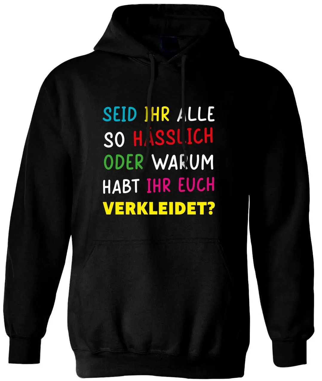 Hoodie - Seid ihr alle hässlich oder warum habt ihr euch verkleidet?