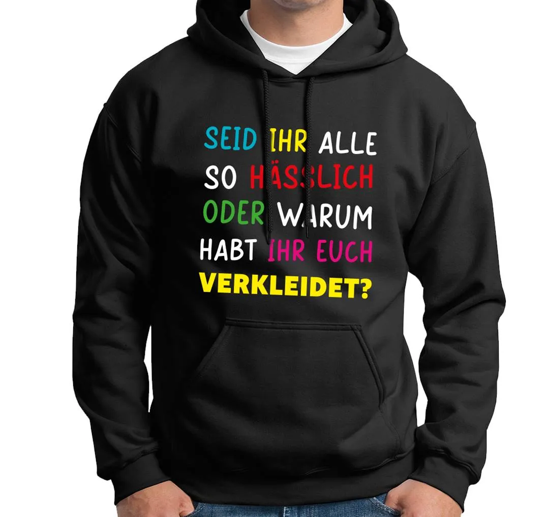 Hoodie - Seid ihr alle hässlich oder warum habt ihr euch verkleidet?